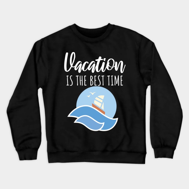 Vacaton is the best time Crewneck Sweatshirt by maxcode